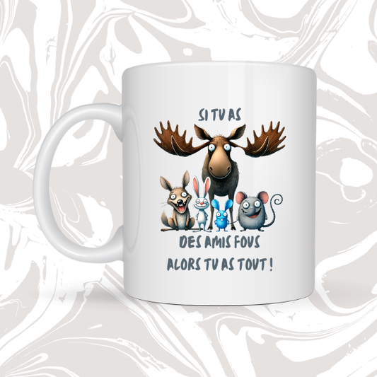 👉 Mug humour amitié – "Si tu as des amis fous, alors tu as tout !" 🎉